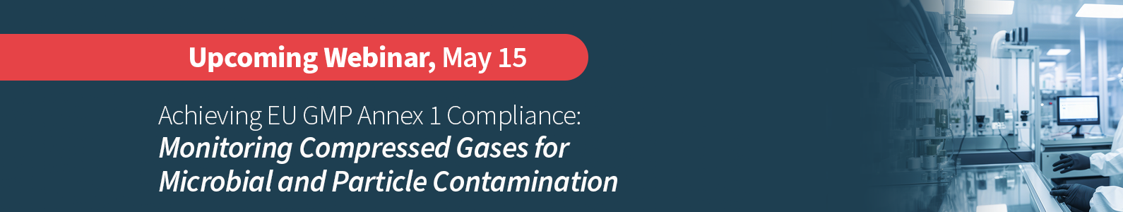 Achievieng EU GMP Annex 1 Compliance: Monitoring Compressed Gases for Microbial and Particle Contamination webinar on May 15